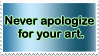 Never apologize for your art