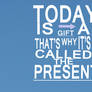Today Is A Gift Typography