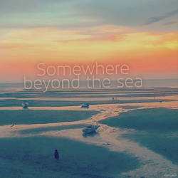 Somewhere beyond the sea