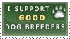 I Support GOOD Dog Breeders