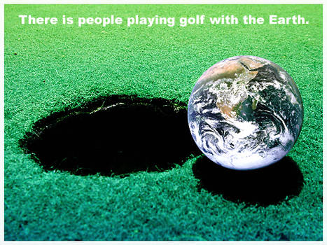 Playing golf with the Earth