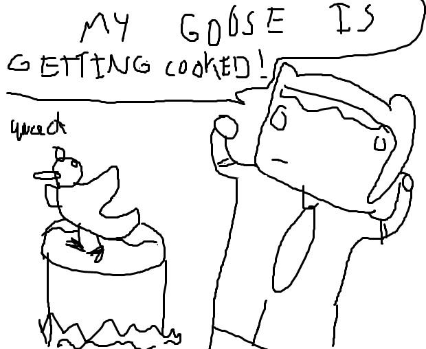 GOOSE COOKED by shittyoatmeal on DeviantArt