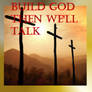 Build God Then We'll Talk