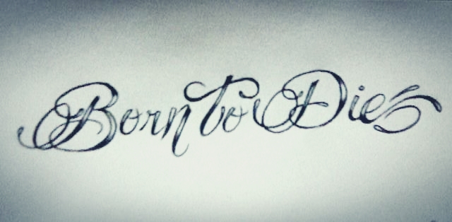 Born To Die Tattoo Design By Theicewitch On Deviantart Born To Die Tattoo Design By Theicewitch On Deviantart