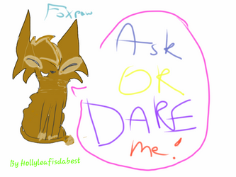 Ask Or Dare Foxpaw!