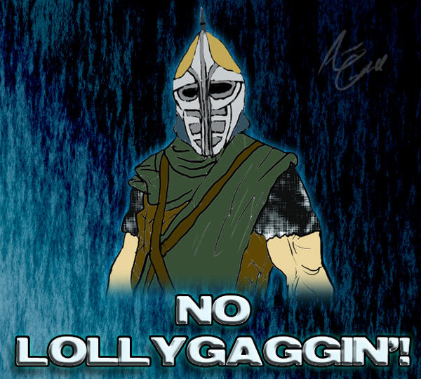 No Lollygaggin...