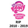 RIP My Little Pony Friendship Is Magic 2010 - 2019