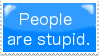 People are stupid. by Blueranyk