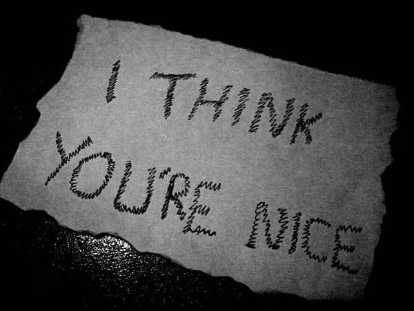 I think you're nice