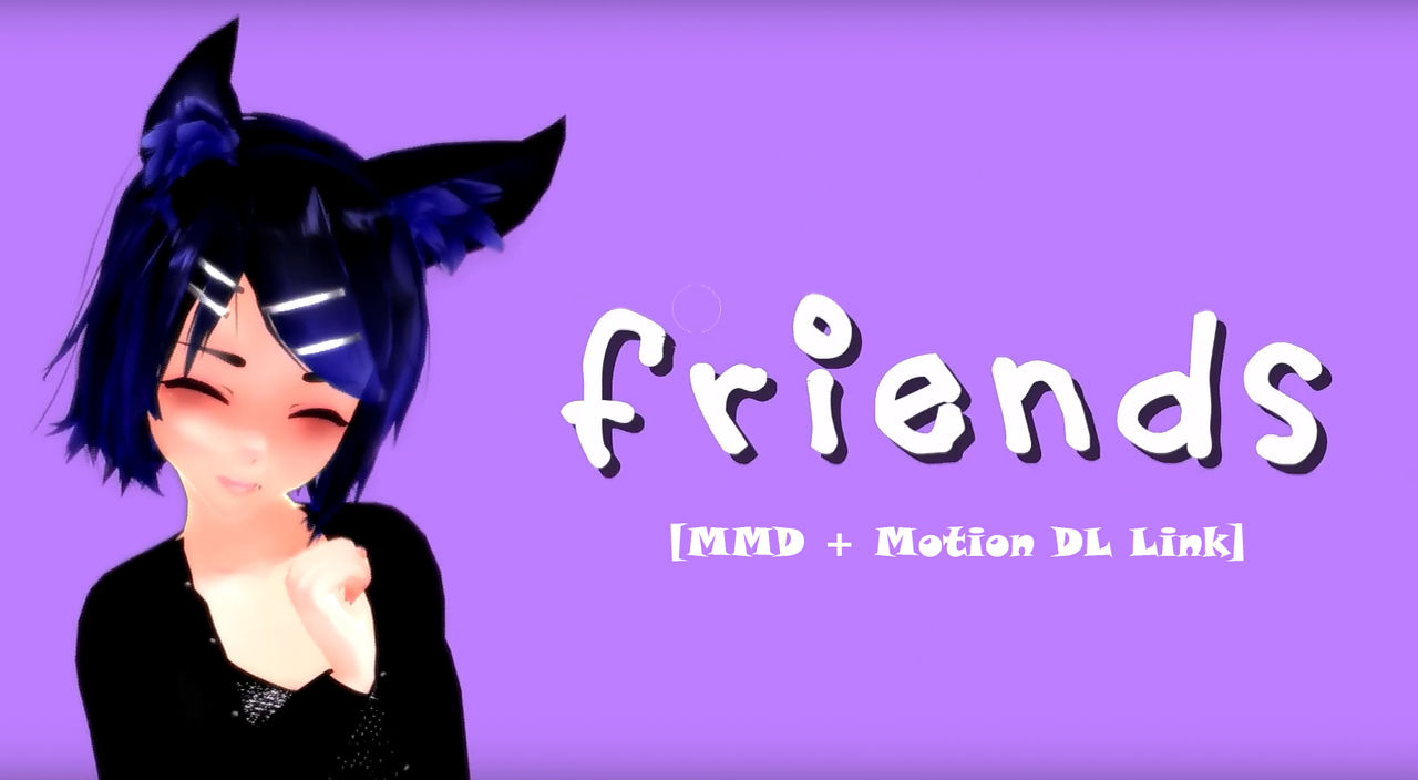 Friends Mmd Motion Dl Link By Safaia Neko On Deviantart Friends Mmd Motion Dl Link By Safaia Neko On Deviantart