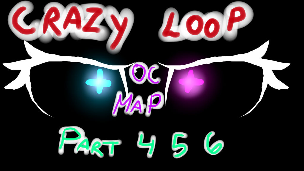 Crazy Loop OC M.A.P Parts 4 - 5 - 6 ((FINISHED)) by KittySeventyFour on ...