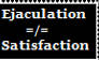 Ejaculation isn't satisfaction