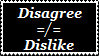 Disagree is not Dislike