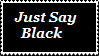 Just say Black