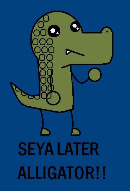Seya Later Alligater By AWESOMEGIGANTOR On DeviantArt seya-later-alligater-by-awesomegigantor-on-deviantart