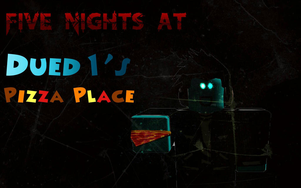 Five Nights At Dued1 S Pizza Place By Hoboherobrine On Deviantart - dued1 roblox profile
