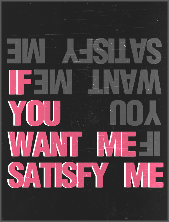 If you want me, satisfy me