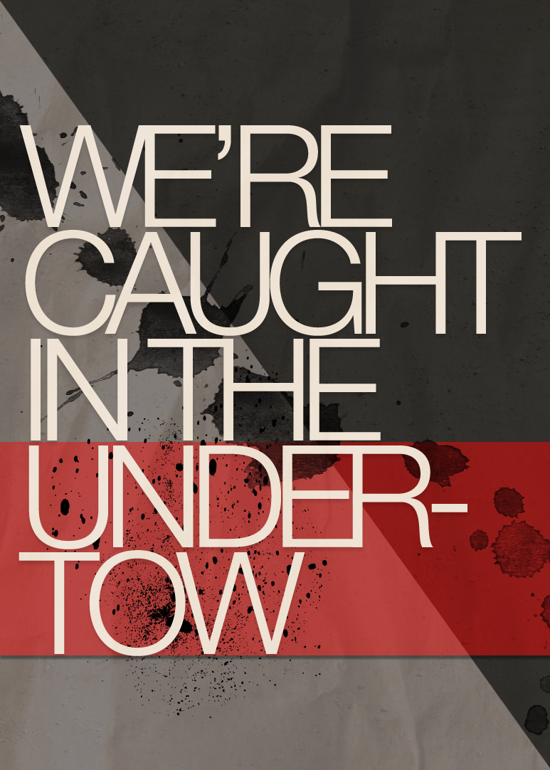 We are caught in the undertow