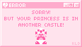 Sorry! But Your Princess Is In Another Castle!