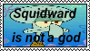 Squidward is not a god stamp