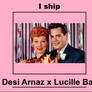 I ship Desi Arnaz x Lucille Ball