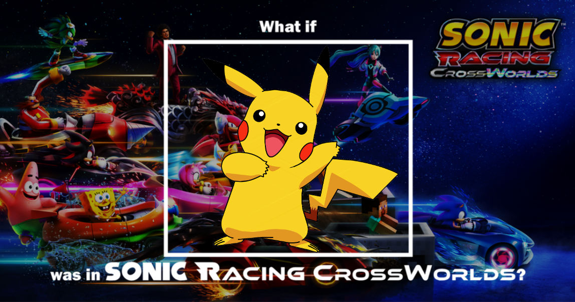 What if Pikachu was in Sonic Racing CrossWorlds by Mironka241 on DeviantArt