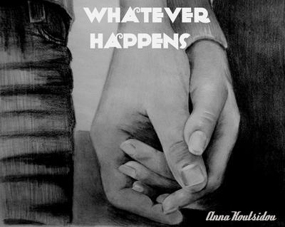 Whatever Happens ! by annakoutsidou