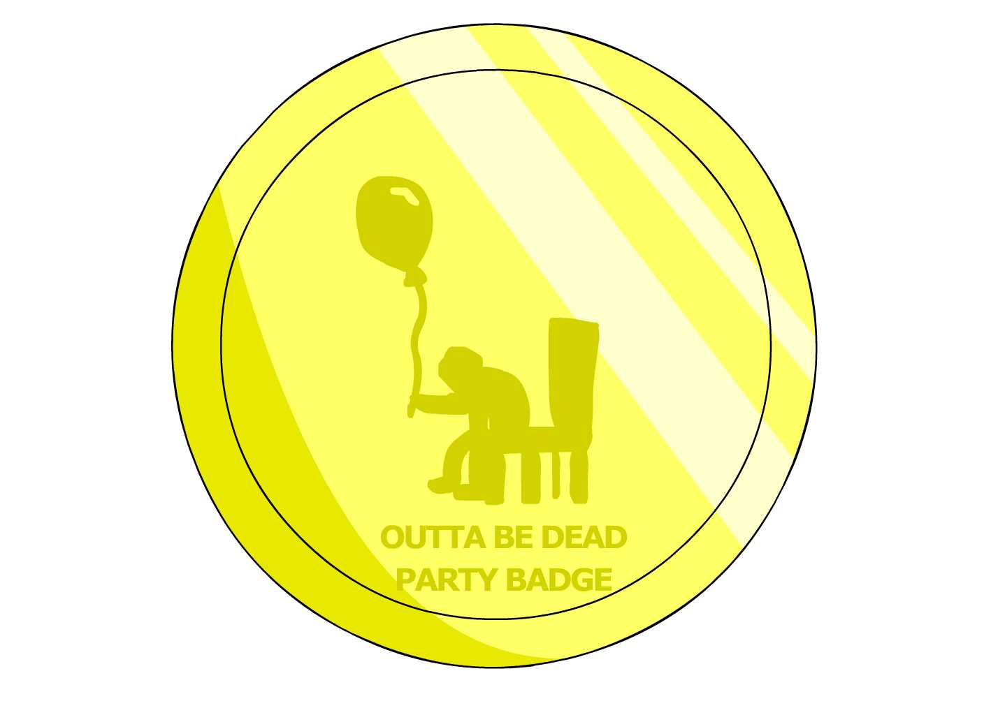 Outta Be Dead Party Badge