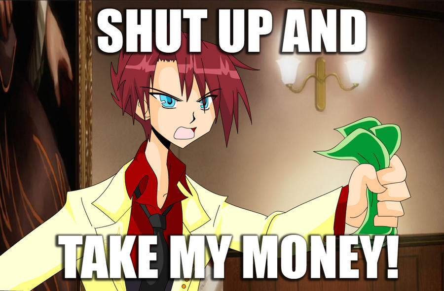 Shut Up And Take My Money By Zero Q On Deviantart Shut Up And Take My Money By Zero Q On Deviantart