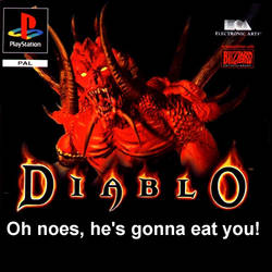 Diablo's gonna eatcha OH NOES