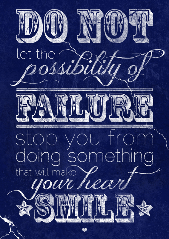 Do not let the possibility of failure stop you