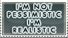 Im not pesimistic Im Realistic by stampystampy