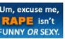 Rape is serious.