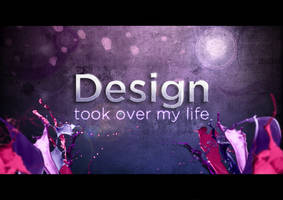 Design took over my life