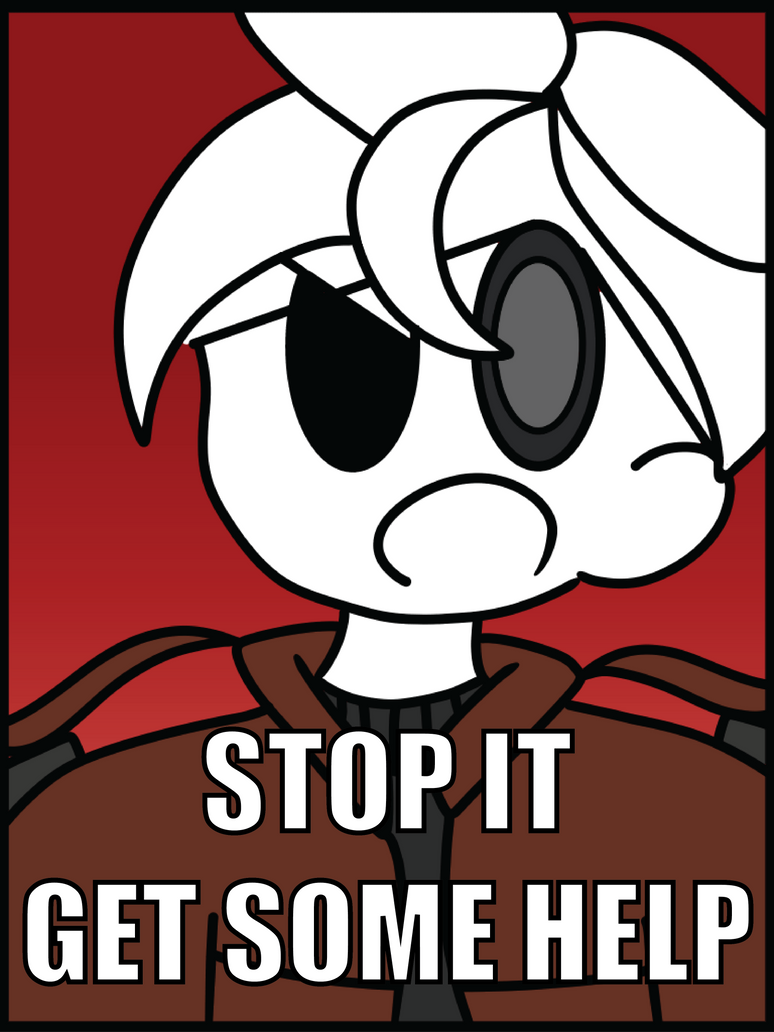 Stop It, Get Some Help by anitoon2 on DeviantArt