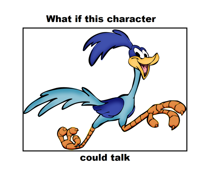 What if Road Runner could talk by LittleMissCreative66 on DeviantArt What if Road Runner could talk by LittleMissCreative66 on DeviantArt
