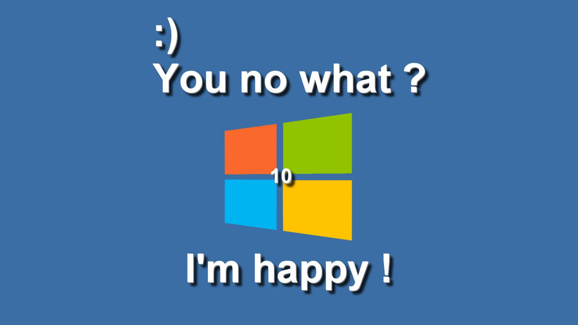 Windows 10 Happy by Eric02370 on DeviantArt
