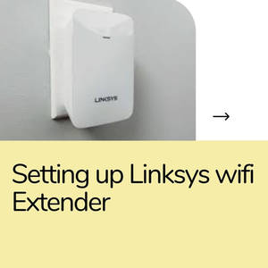 Setting Up Linksys Wifi Extender