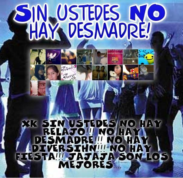 sin ustedes no hay desmadre