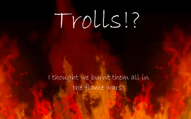 Trolls? We burn Trolls by AppealingCobra1 on DeviantArt