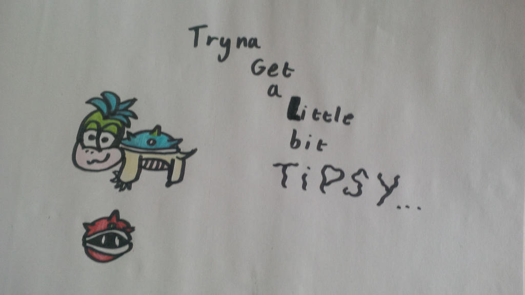 Tryna get a little bit TiPsY......... by alfie14 on DeviantArt