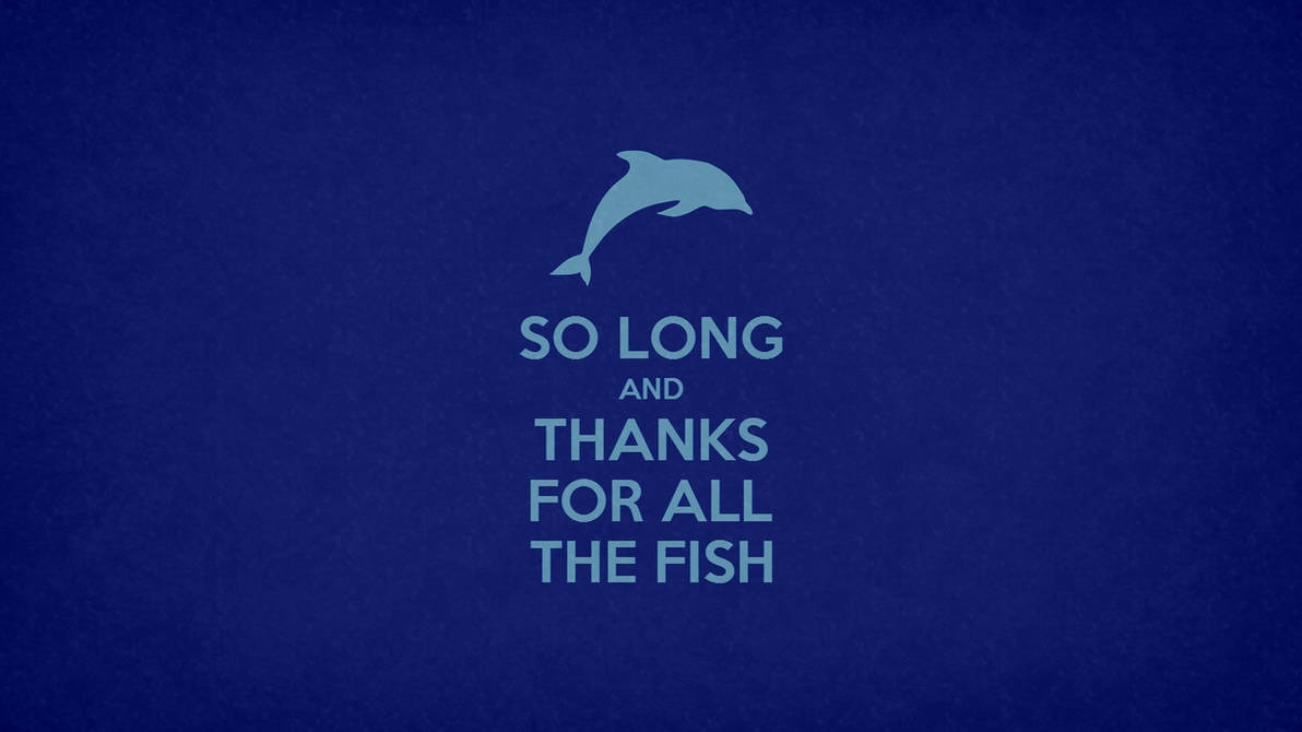 So Long and Thanks For All The Fish by ORANGEMAN80
