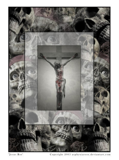 Jesus Rot by AsphyxiaRose on DeviantArt