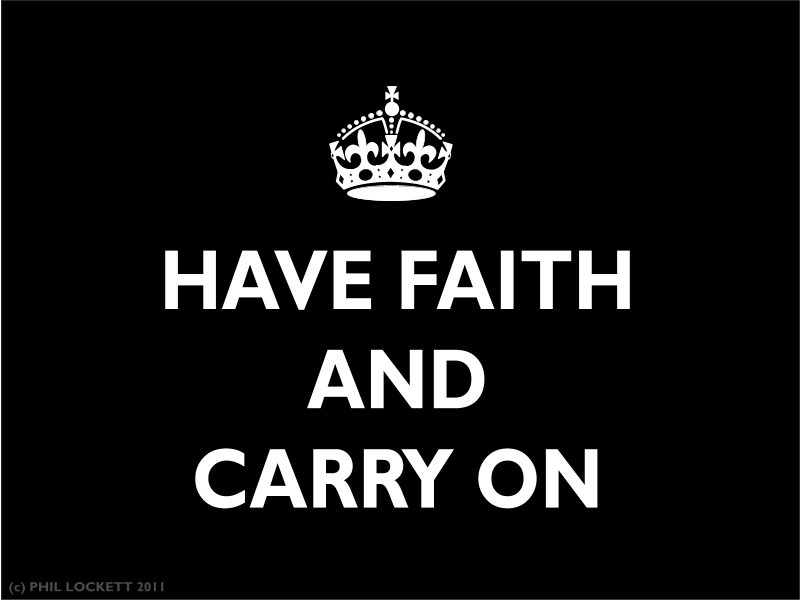 Have Faith ... and carry on