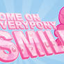 Come on Everypony Smile!