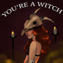 YOU'RE A WITCH