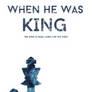 When He Was King