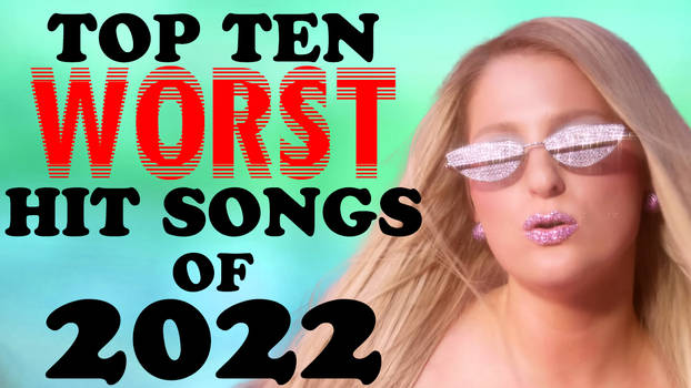 Top 10 Worst 2022 Hit Songs of 2022
