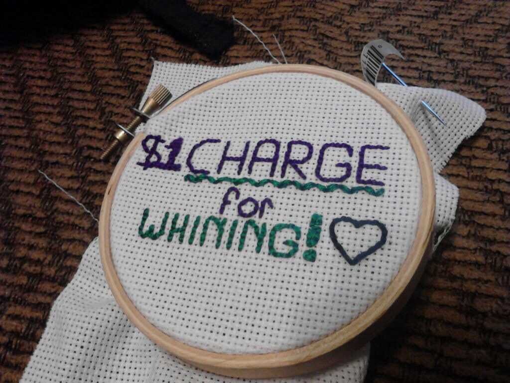 $1 Charge For Whining : Cross stitching