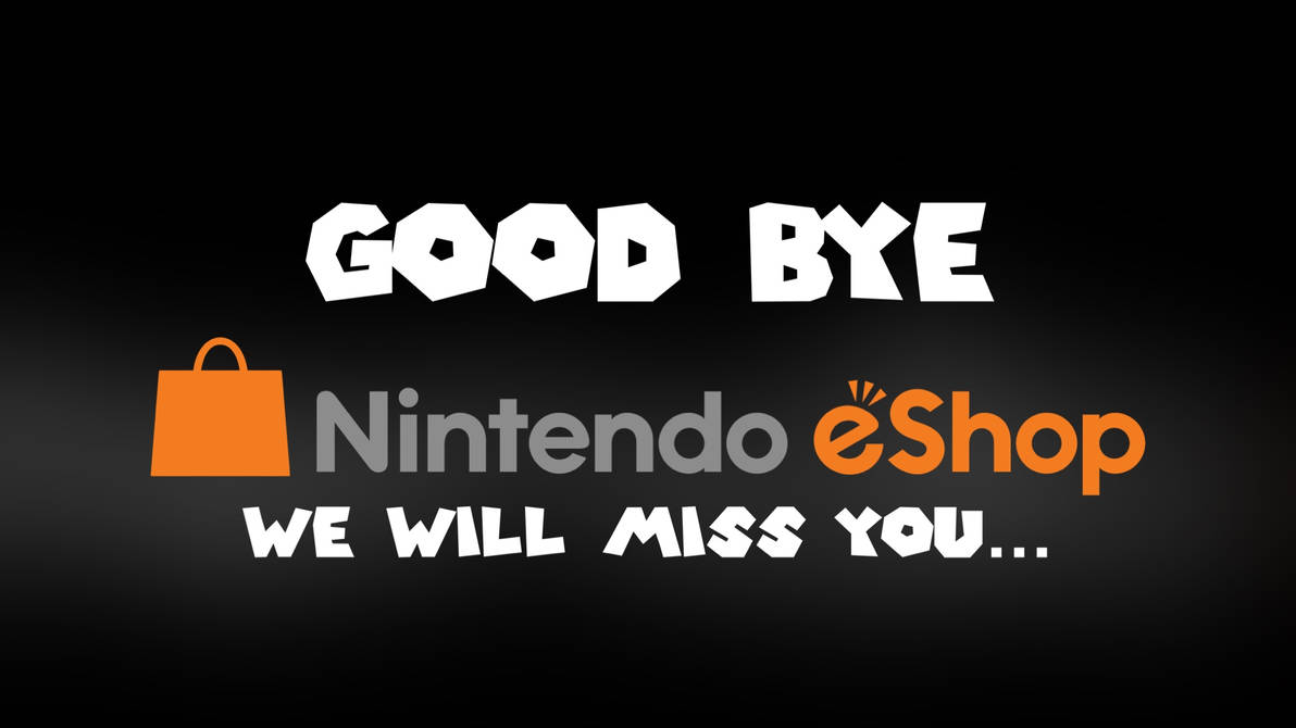 Goodbye Eshop Good bye eShop by LuigiMan2401 on DeviantArt
